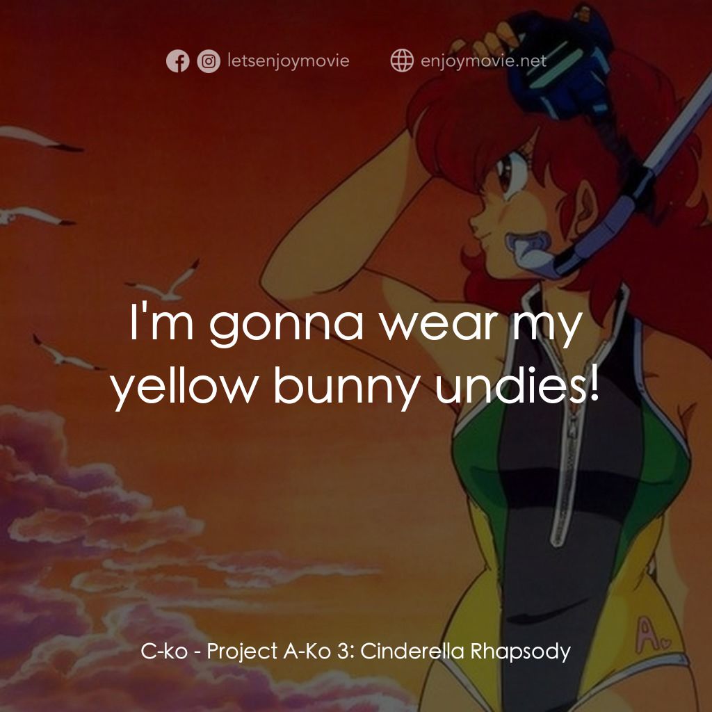 プロジェクト A子3 - シンデレラ・ラプソディ經典對白：C-ko: I'm gonna wear my yellow bunny undies!
