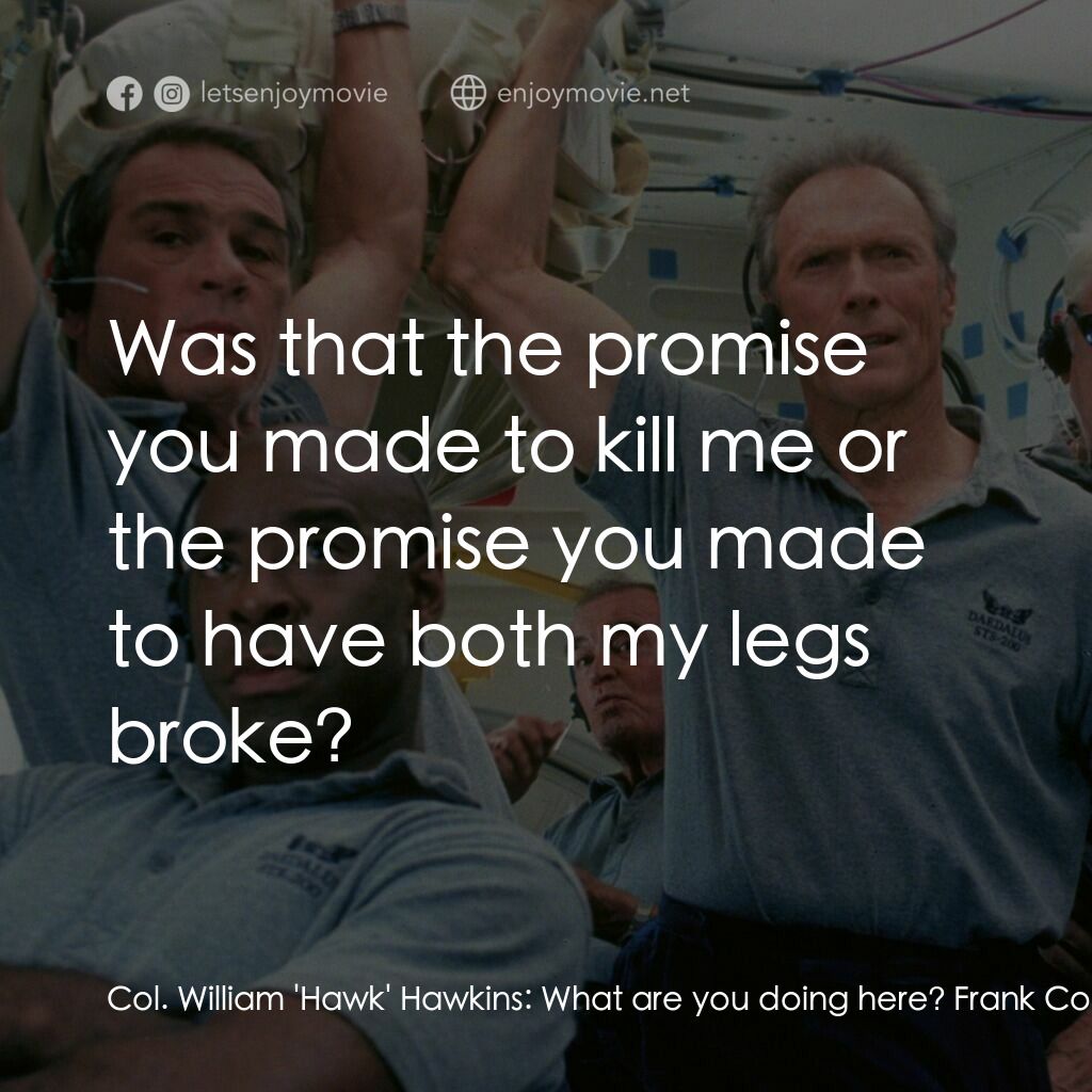 太空大哥大電影對白：Col. William 'Hawk' Hawkins:  What are you doing here? Frank Corvin:  Keeping a p