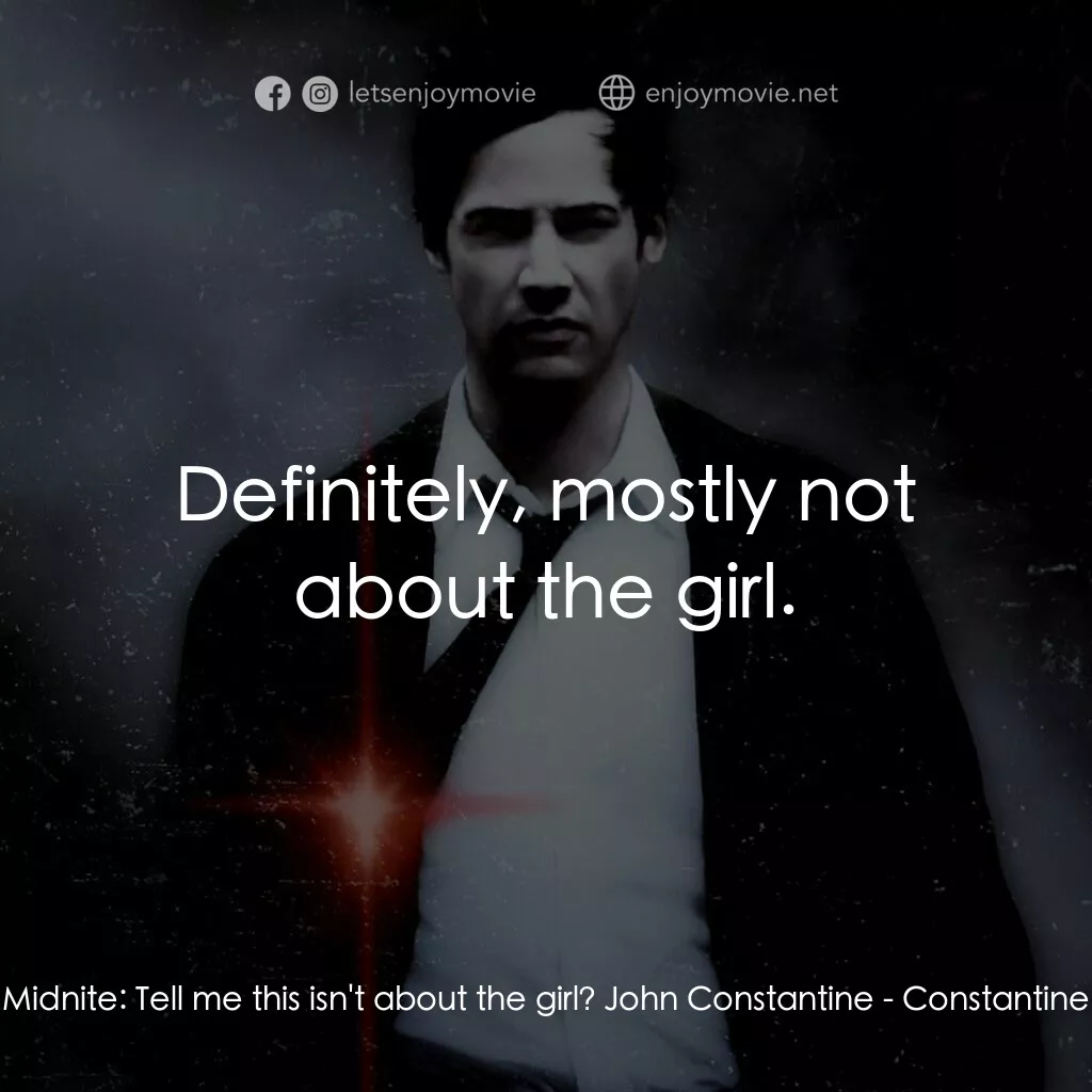 魔間行者電影對白：Midnite:  Tell me this isn't about the girl? John Constantine:  Definitely, mostl