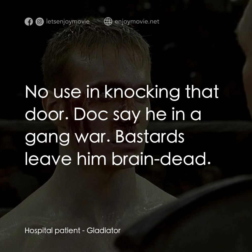 拳霸天下電影對白：Hospital patient:  No use in knocking that door. Doc say he in a gang war. Bastar