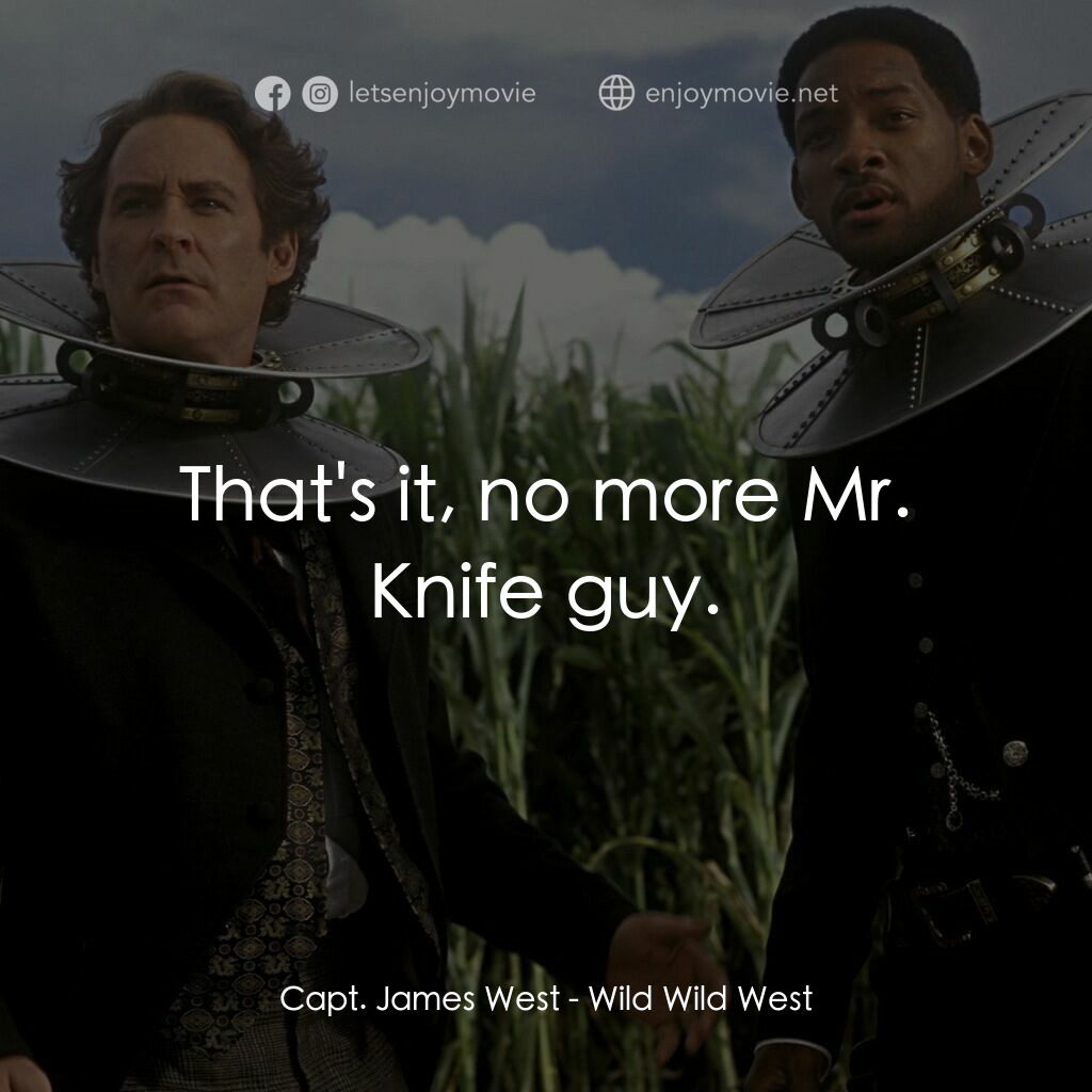 飆風戰警電影對白：Capt. James West:  That's it, no more Mr. Knife guy.
