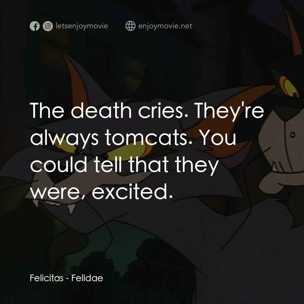 怪貓費力德電影對白：Felicitas: The death cries. They're always tomcats. You could tell that they were