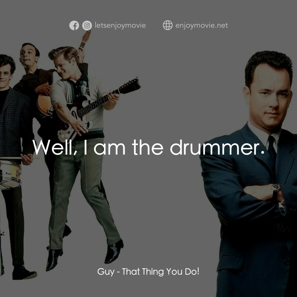 那一天傳奇電影對白：Guy:  Well, I am the drummer.