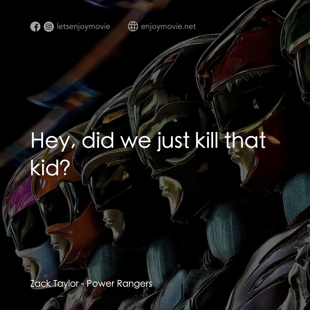 金剛戰士電影對白：Zack Taylor: Hey, did we just kill that kid?
