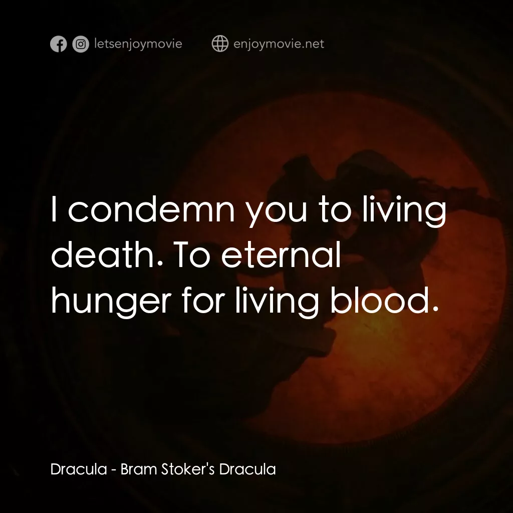 吸血鬼：真愛不死電影對白：Dracula:  I condemn you to living death. To eternal hunger for living blood.