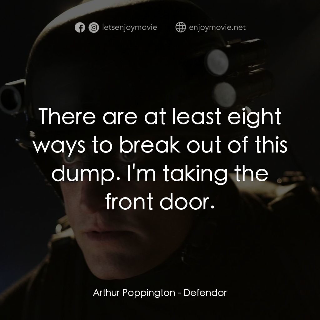 保衛者電影對白：Arthur Poppington: There are at least eight ways to break out of this dump. I'm t