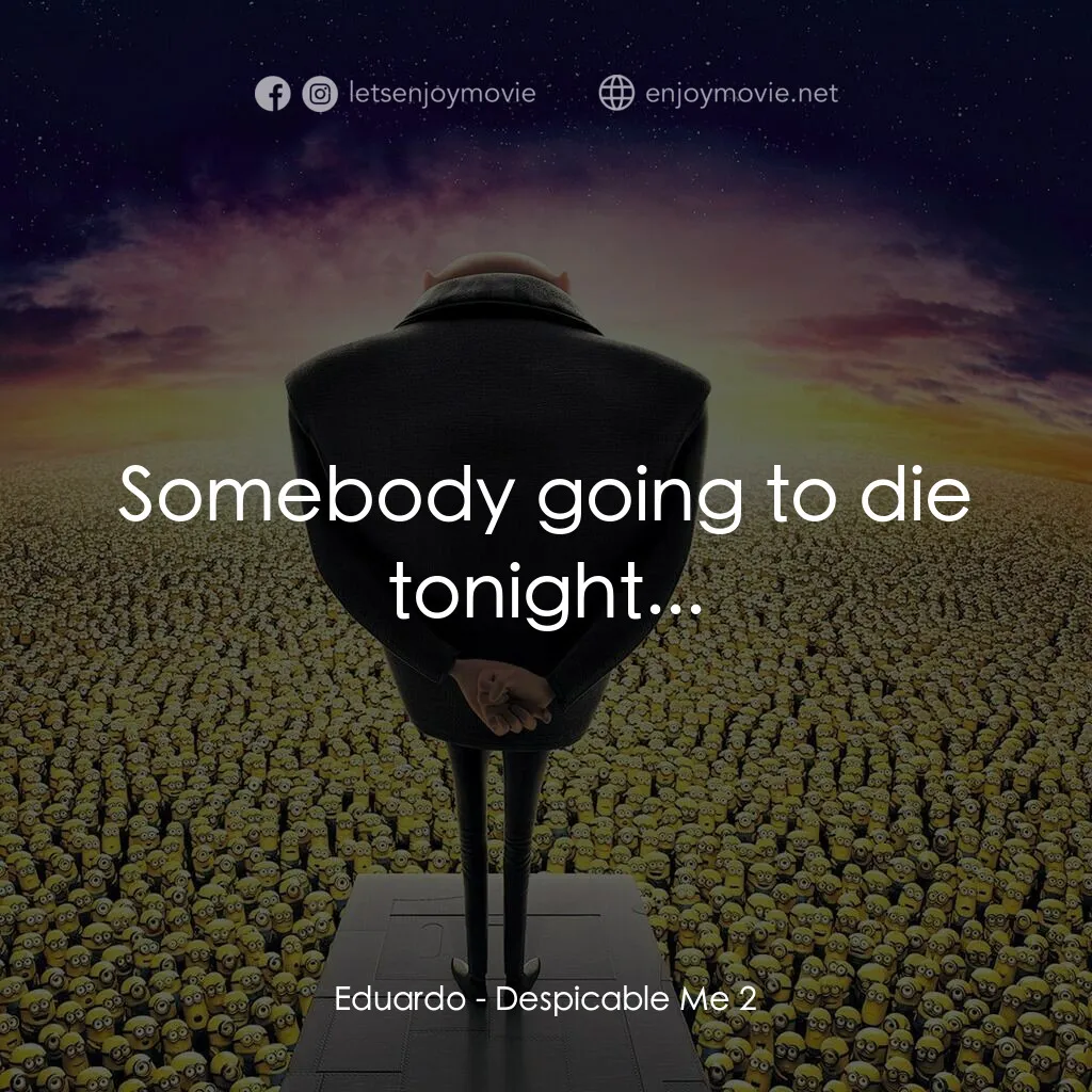 神偷奶爸 2電影對白：Eduardo:  Somebody going to die tonight...