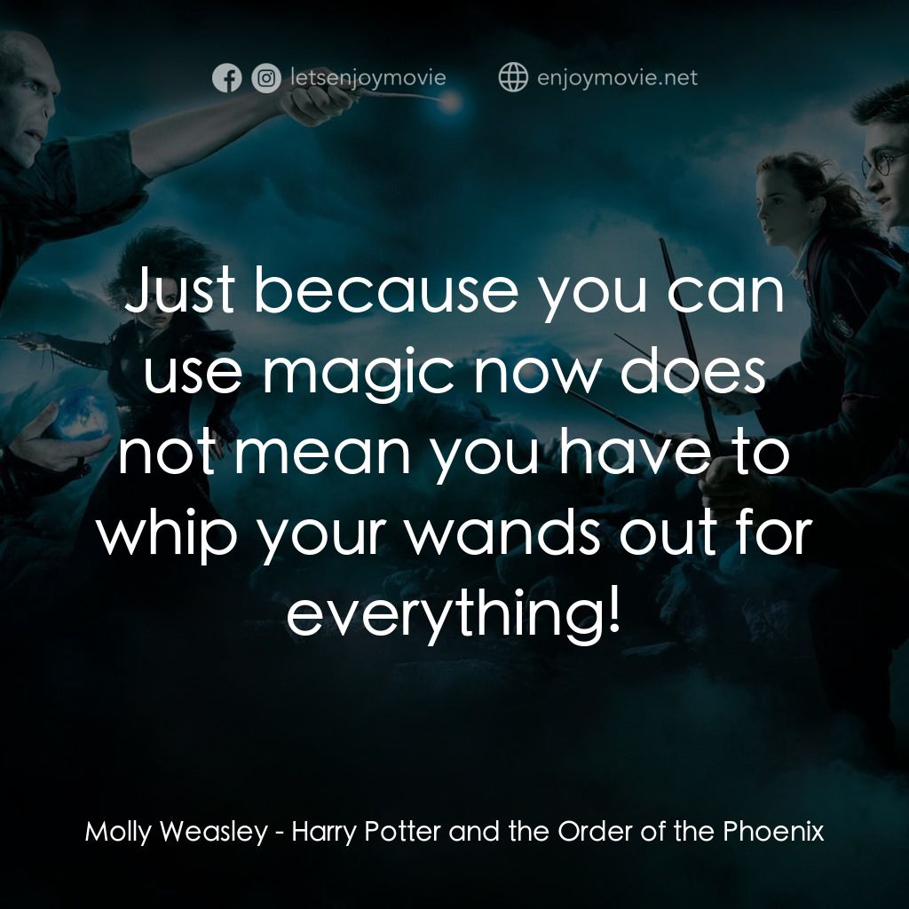 《哈利波特：鳳凰會的密令》經典台詞：Molly Weasley: Just because you can use magic now  ...