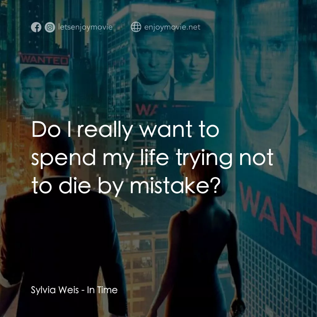 鐘點戰電影對白：Sylvia Weis:  Do I really want to spend my life trying not to die by mistake?