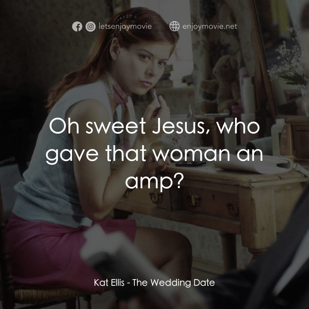 婚禮約會電影對白：Kat Ellis: Oh sweet Jesus, who gave that woman an amp?