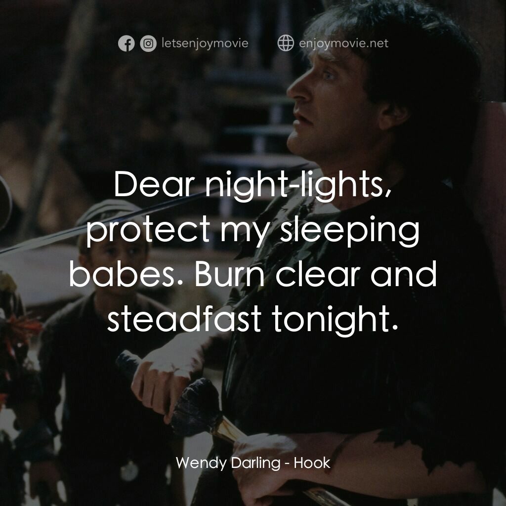 虎克船長電影對白：Wendy Darling:  Dear night-lights, protect my sleeping babes. Burn clear and stea