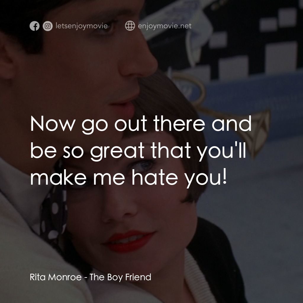 男朋友電影對白：Rita Monroe: Now go out there and be so great that you'll make me hate you!