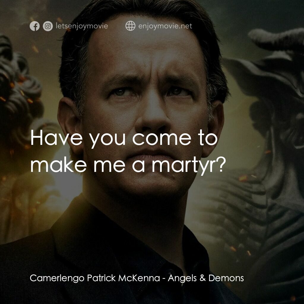 天使與魔鬼電影對白：Camerlengo Patrick McKenna:  Have you come to make me a martyr?