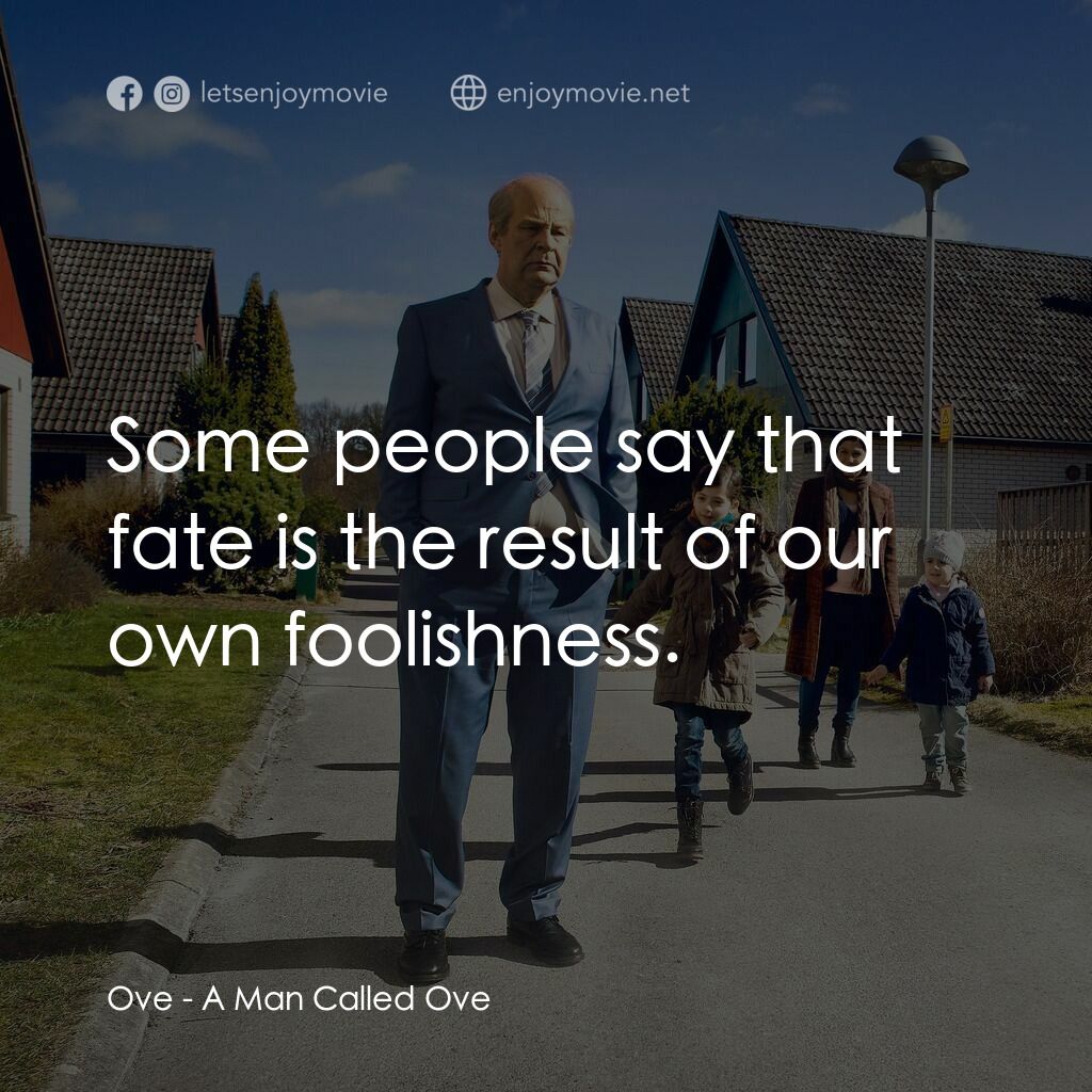 想死冇咁易電影對白：Ove:  Some people say that fate is the result of our own foolishness.