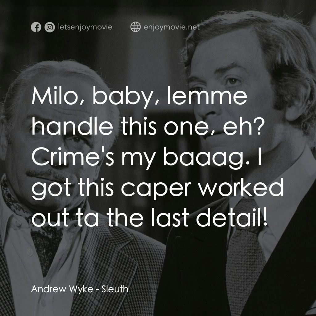 偵探電影對白：Andrew Wyke: Milo, baby, lemme handle this one, eh? Crime's my baaag. I got this 