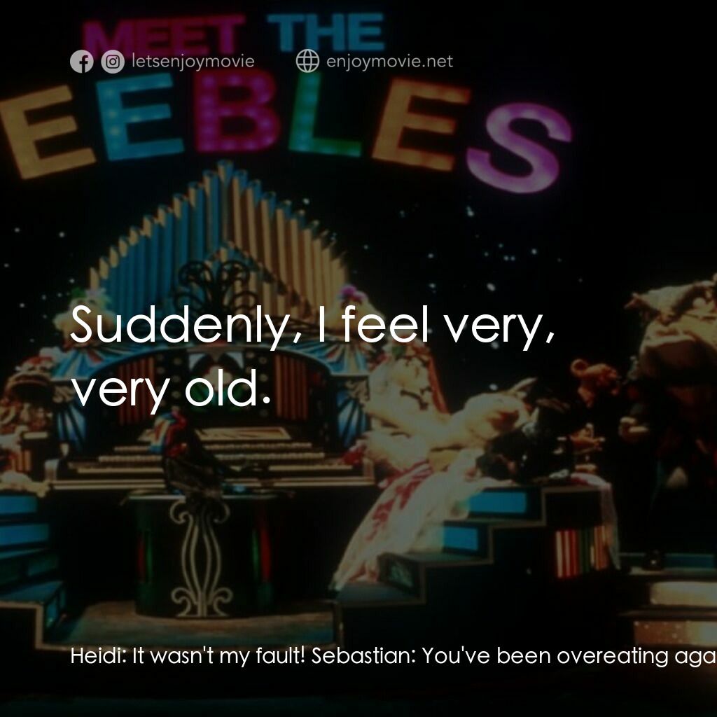 Meet the Feebles電影對白：Heidi:  It wasn't my fault! Sebastian:  You've been overeating again! Heidi:  No 
