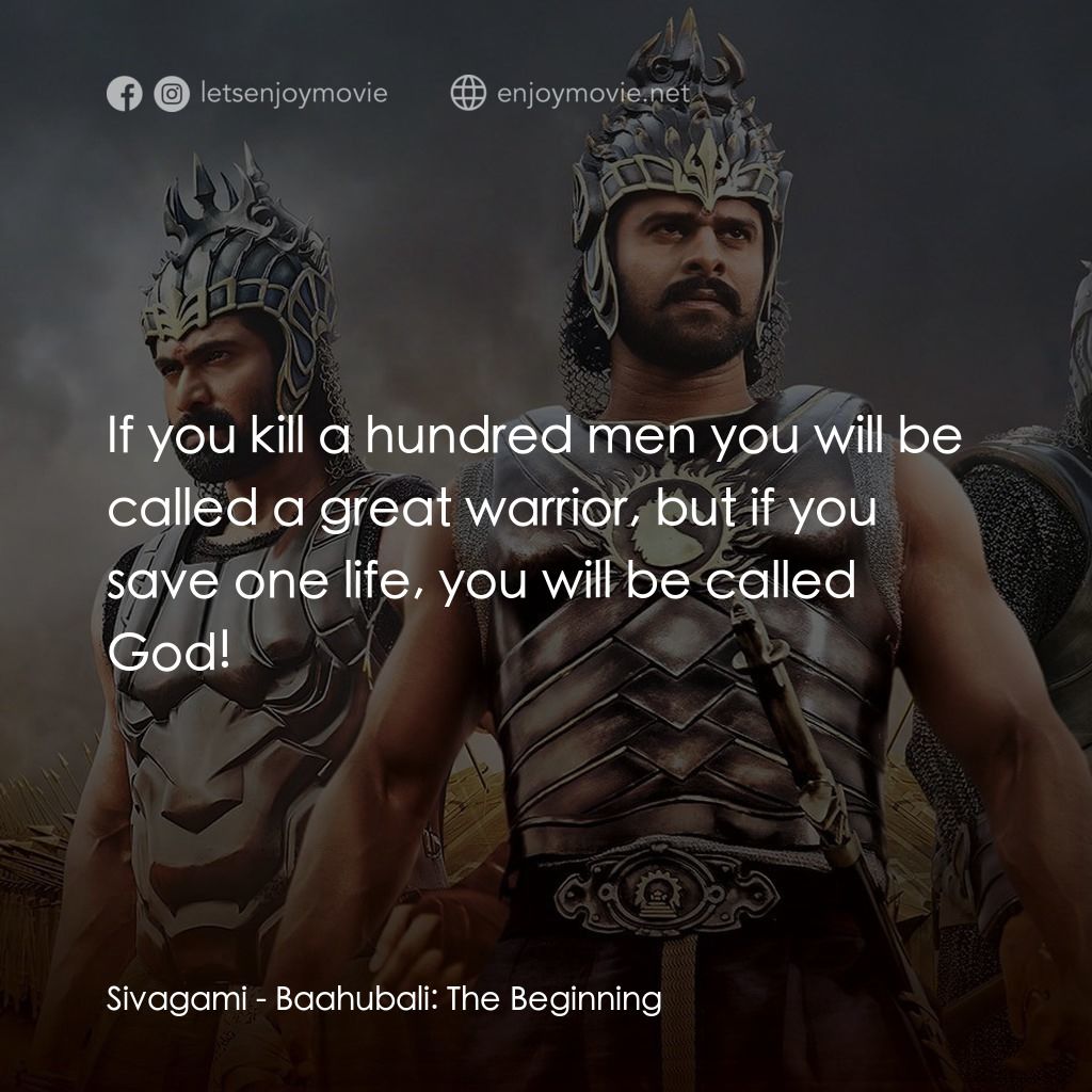 帝國戰神：巴霍巴利王電影對白：Sivagami: If you kill a hundred men you will be called a great warrior, but if yo