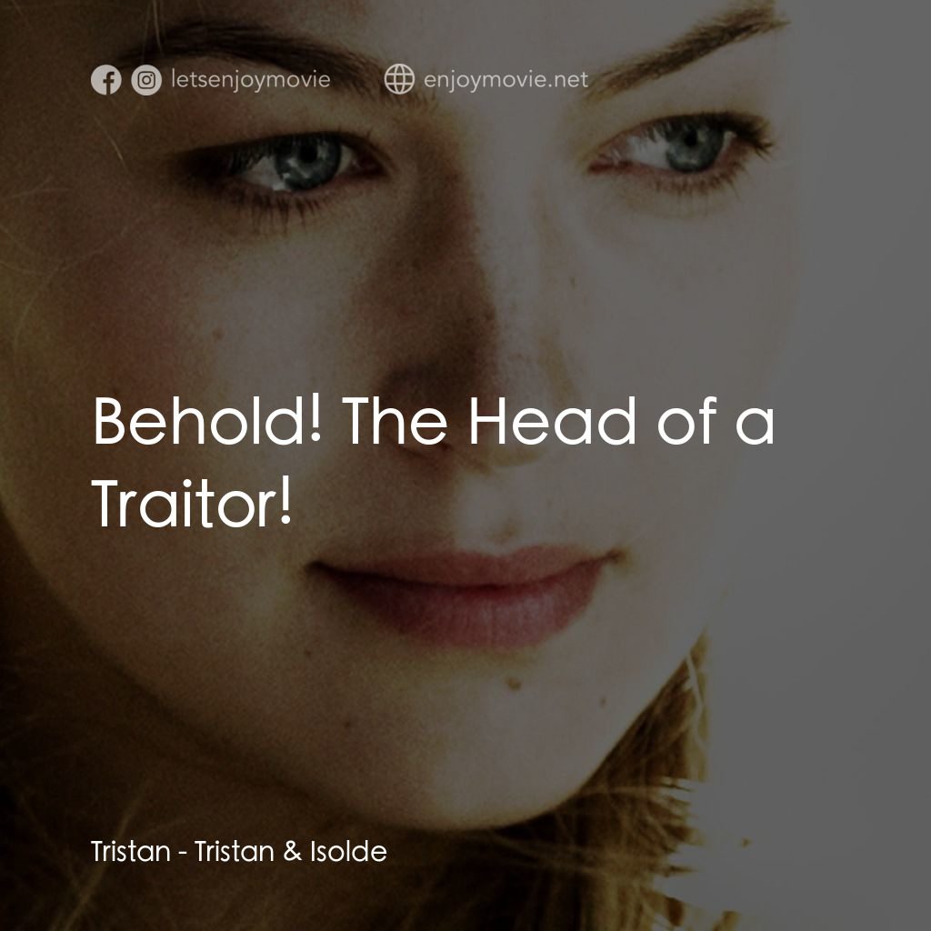 崔斯坦與伊索德電影對白：Tristan: Behold! The Head of a Traitor!