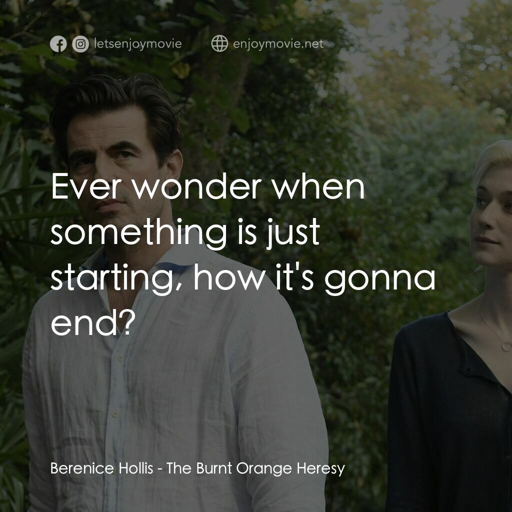 謊畫情人電影對白：Berenice Hollis:  Ever wonder when something is just starting, how it's gonna end