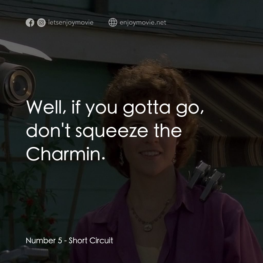 霹靂五號電影對白：Number 5: Well, if you gotta go, don't squeeze the Charmin.