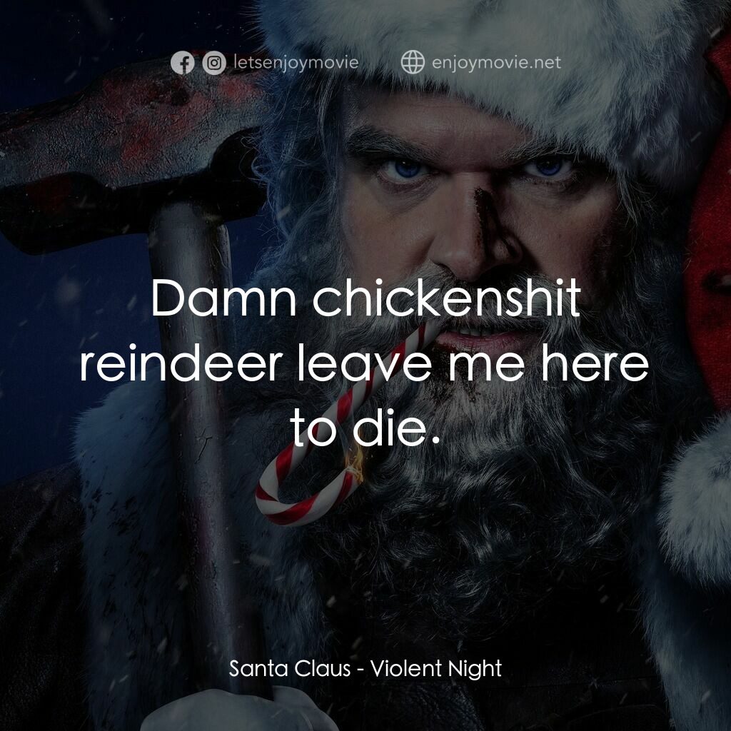 殺神夜電影對白：Santa Claus:  Damn chickenshit reindeer leave me here to die.