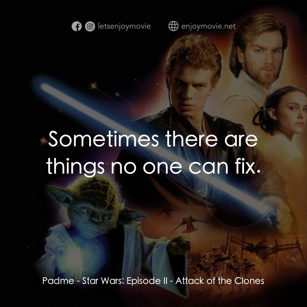 星球大戰前傳II：複製人侵略電影對白：Padme: Sometimes there are things no one can fix.