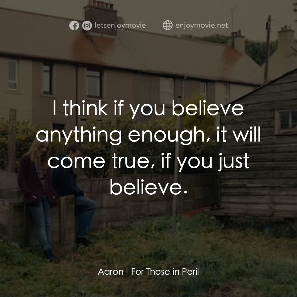 《險中之人》經典台詞：Aaron: I think if you believe anything enough, it  ...