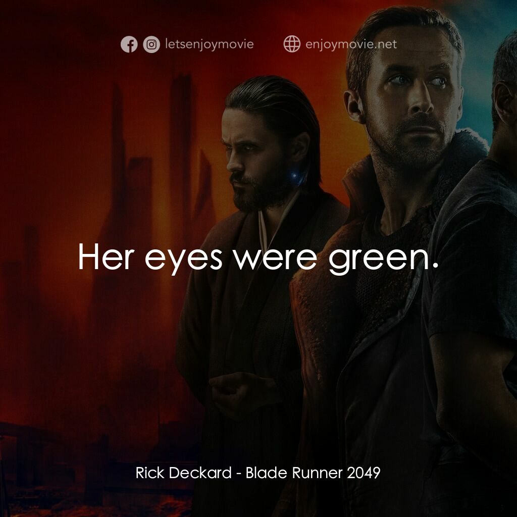 銀翼殺手2049電影對白：Rick Deckard:  Her eyes were green.