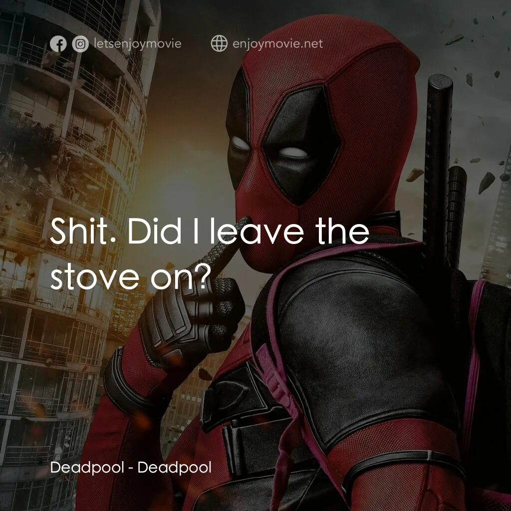 死侍：不死現身電影對白：Deadpool:  Shit. Did I leave the stove on?