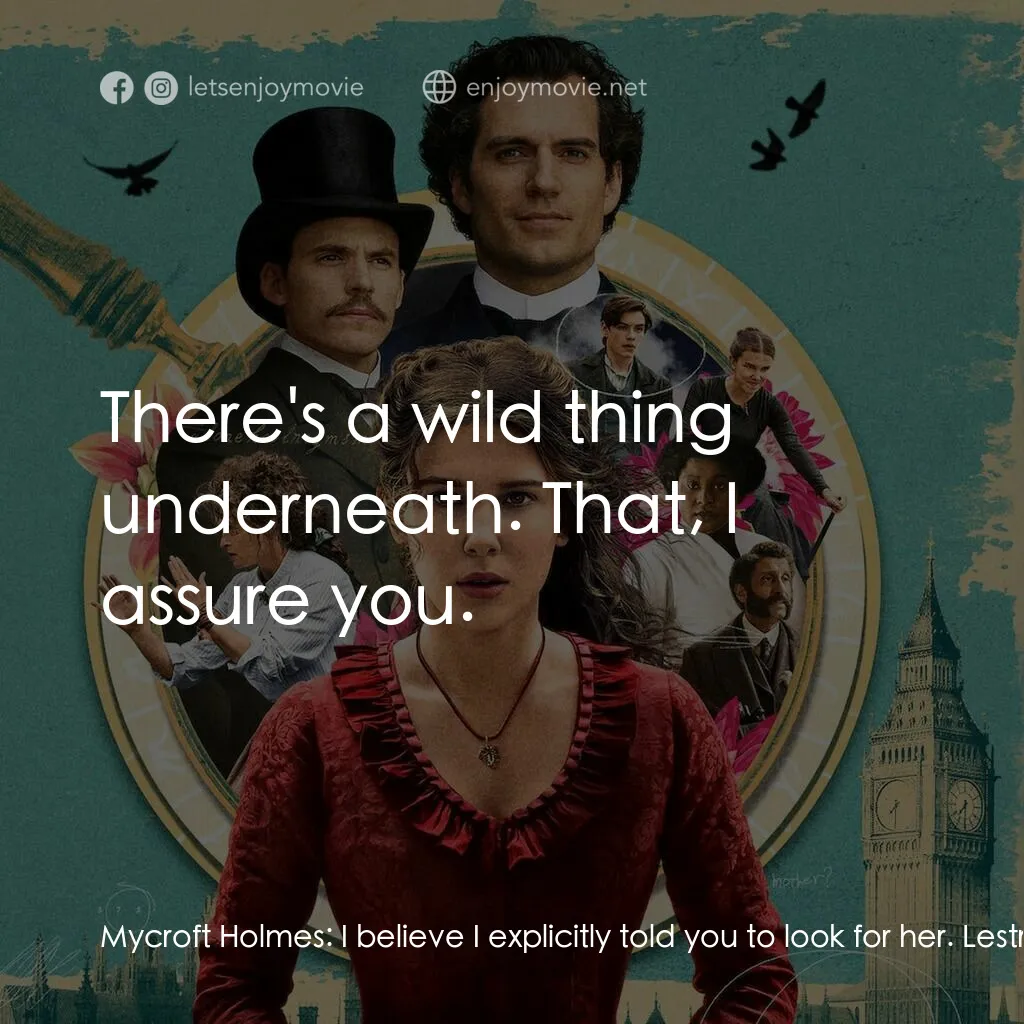 天才少女福爾摩斯電影對白：Mycroft Holmes:  I believe I explicitly told you to look for her. Lestrade:  You 