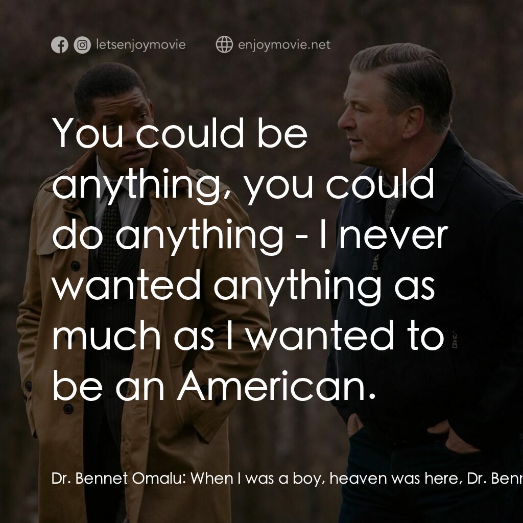 震盪效應電影對白：Dr. Bennet Omalu:  When I was a boy, heaven was here, Dr. Bennet Omalu:  and Amer