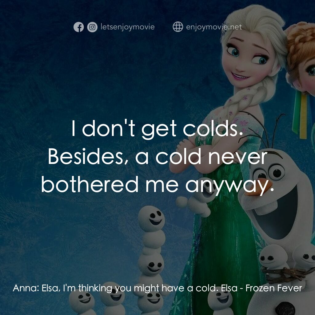 《魔雪奇緣：發燒狂熱》經典台詞：Anna:  Elsa, I'm thinking you might have a col ...