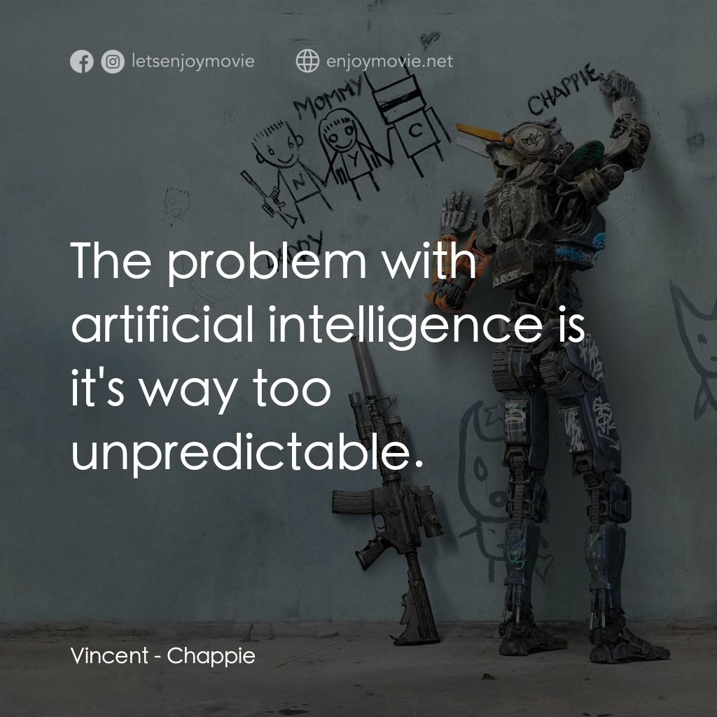 成人世界電影對白：Vincent: The problem with artificial intelligence is it's way too unpredictable.
