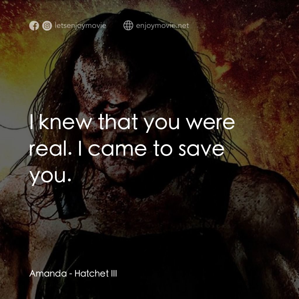 鬼斧魔差3電影對白：Amanda: I knew that you were real. I came to save you.