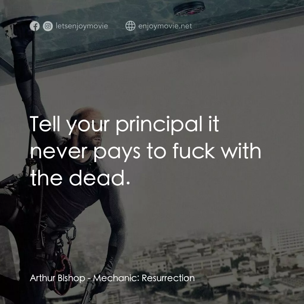 秒速殺機2電影對白：Arthur Bishop:  Tell your principal it never pays to fuck with the dead.
