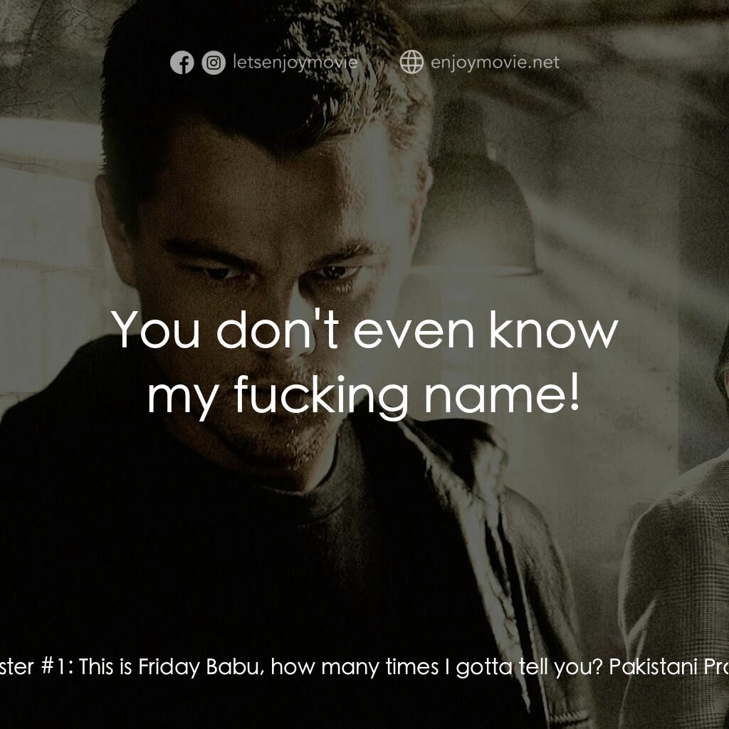 無間道風雲電影對白：Providence Gangster #1:  Come on Babu, I can't do any more. I can't go off, pleas