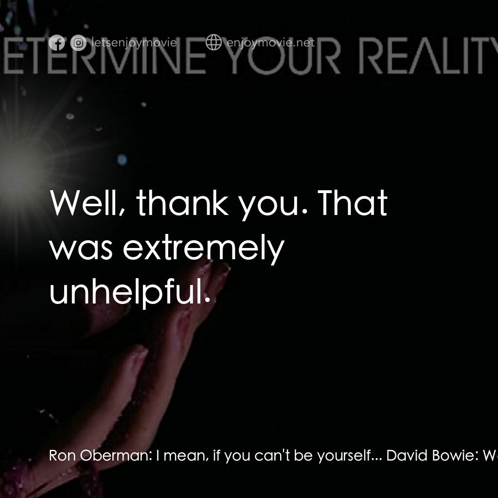 《搖滾變色龍：大衛鮑伊》經典台詞：Ron Oberman:  I mean, if you can't be yourself ...