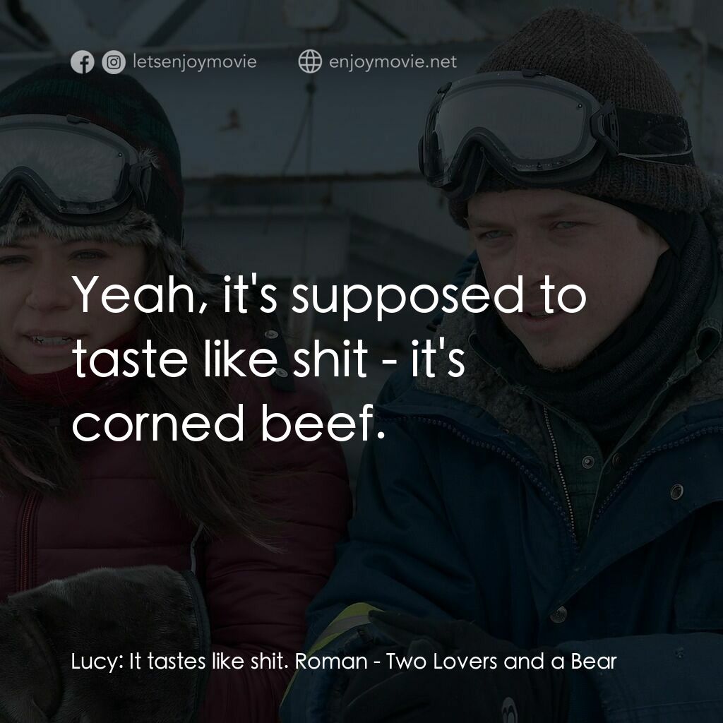 熊語戀人電影對白：Lucy:  It tastes like shit. Roman:  Yeah, it's supposed to taste like shit - it's