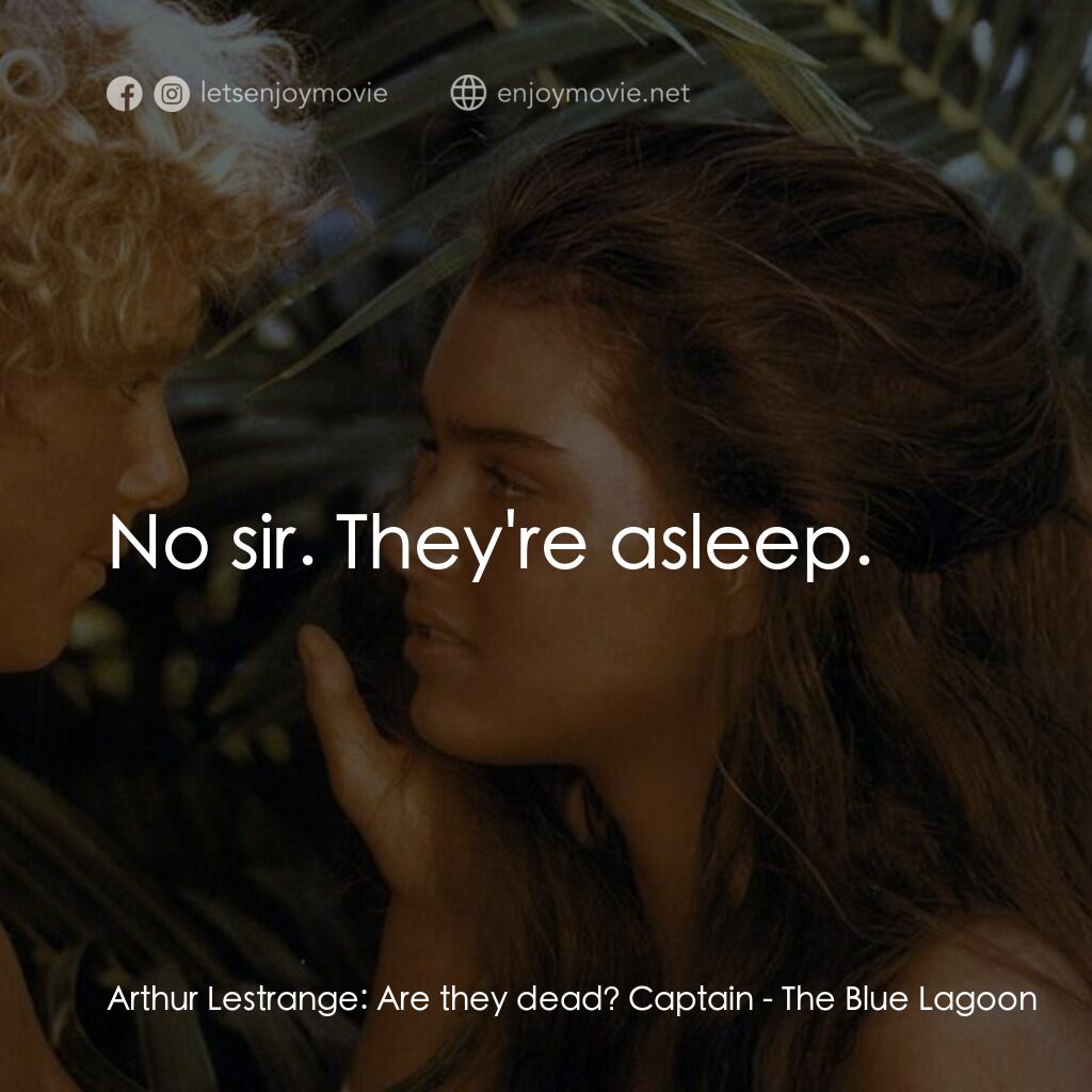 藍色珊瑚礁電影對白：Arthur Lestrange:  Are they dead? Captain:  No sir. They're asleep.