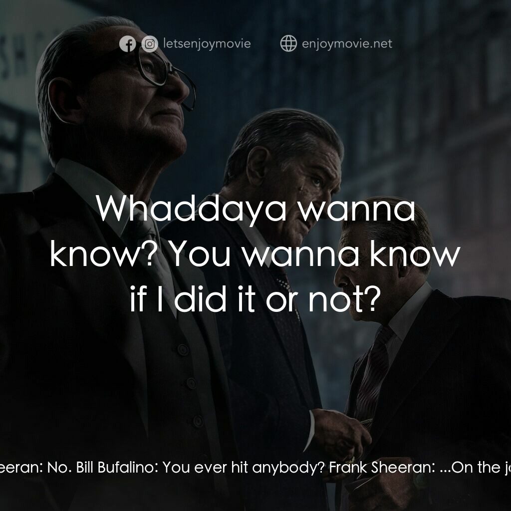 愛爾蘭人電影對白：Bill Bufalino:  Frank... Sheeran. Isn't that right? Frank Sheeran:  Yeah, you sai