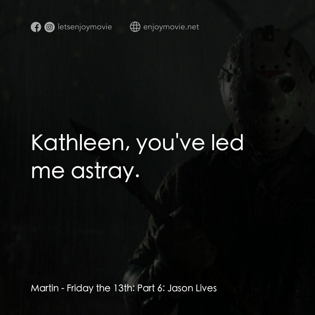 十三號星期五 6電影對白：Martin:  Kathleen, you've led me astray.