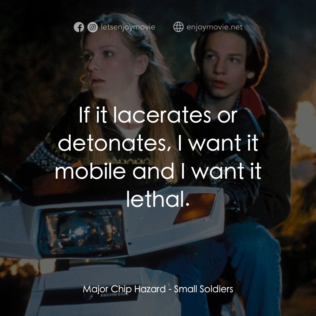 晶兵總動員電影對白：Major Chip Hazard: If it lacerates or detonates, I want it mobile and I want it l
