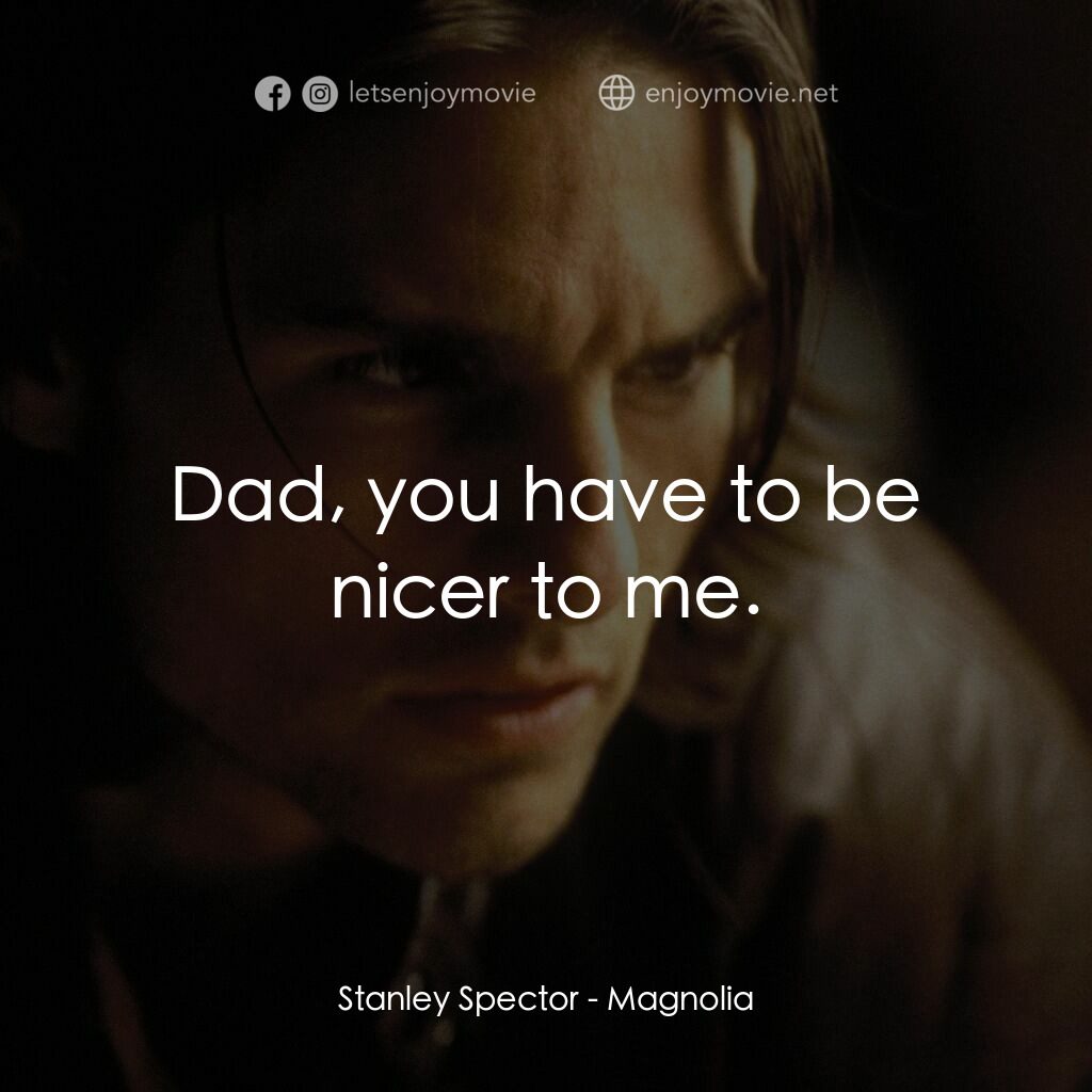 人生交叉剔電影對白：Stanley Spector: Dad, you have to be nicer to me.