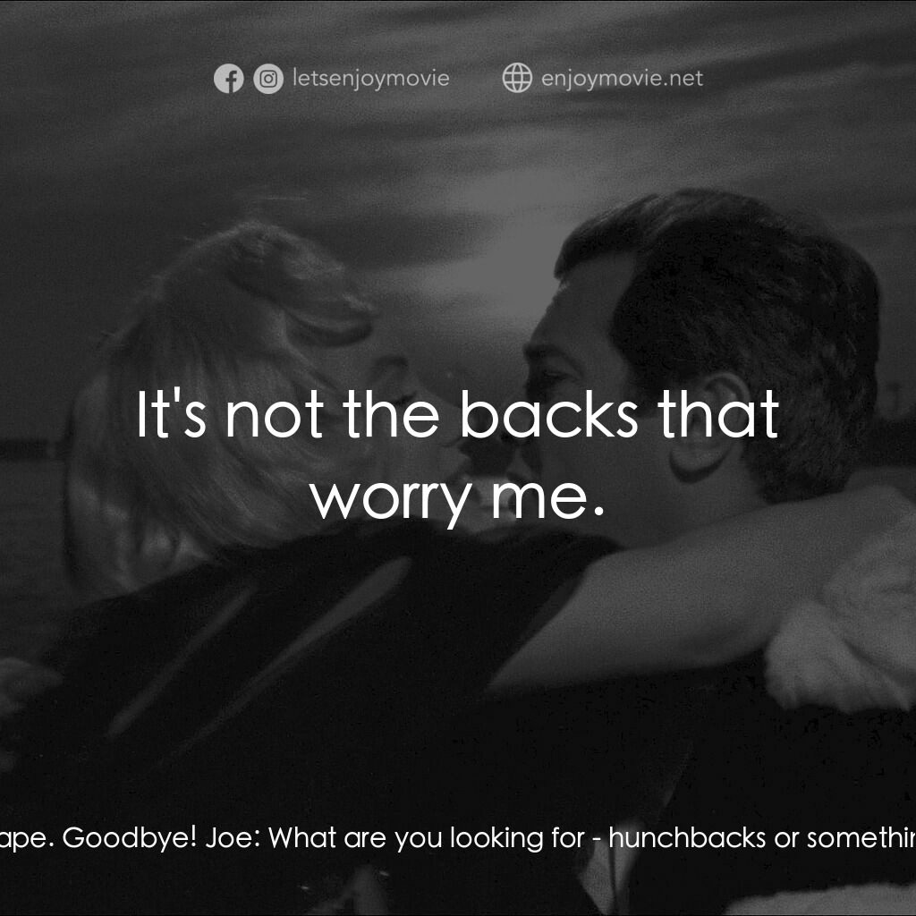 熱情如火電影對白：Sig Poliakoff:  You're the wrong shape. Goodbye! Joe:  What are you looking for -