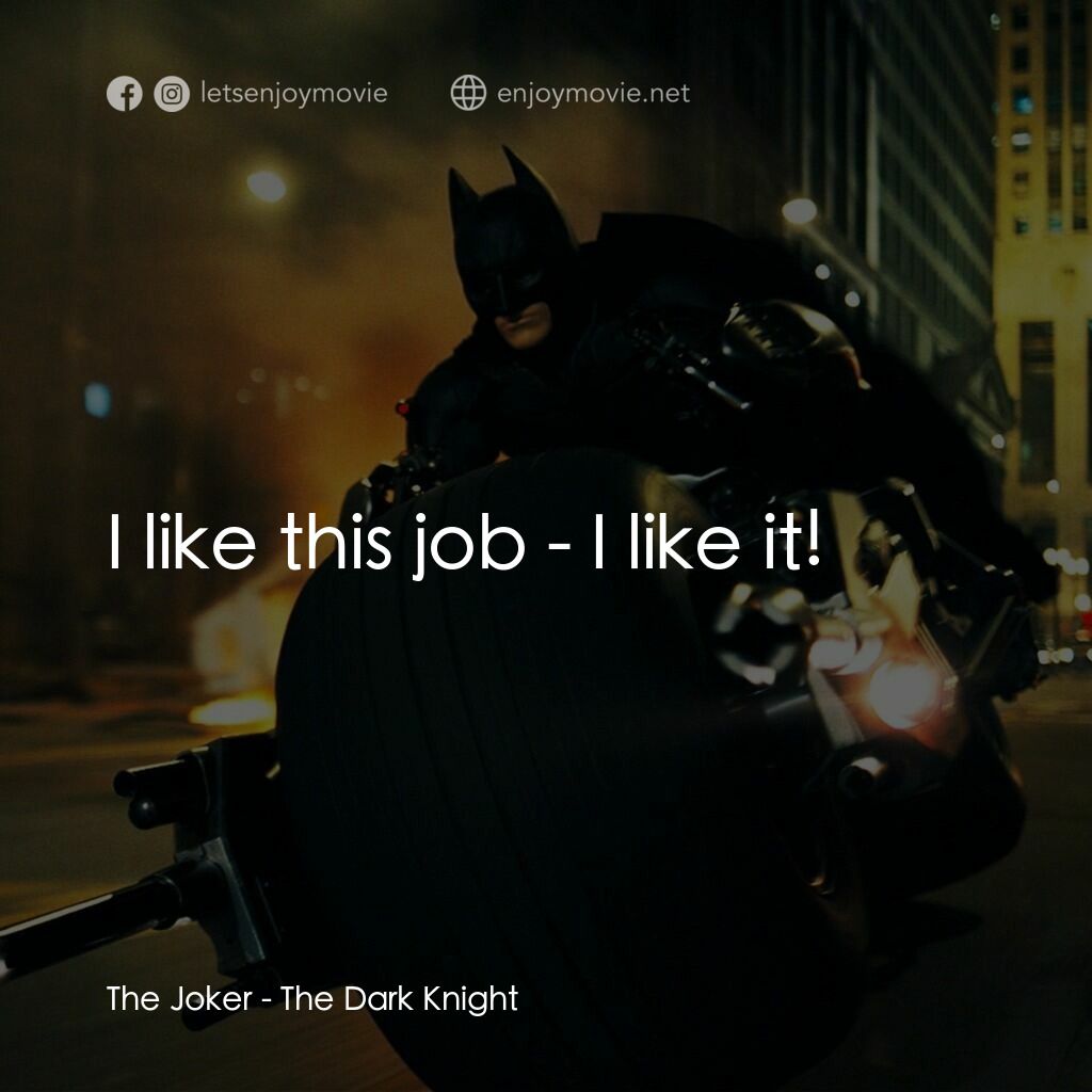 蝙蝠俠—黑夜之神電影對白：The Joker:  I like this job - I like it!
