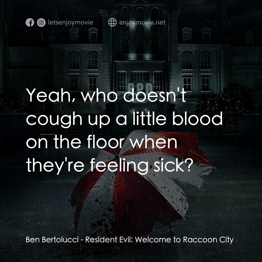 惡靈古堡首部曲：拉昆市電影對白：Ben Bertolucci: Yeah, who doesn't cough up a little blood on the floor when they'