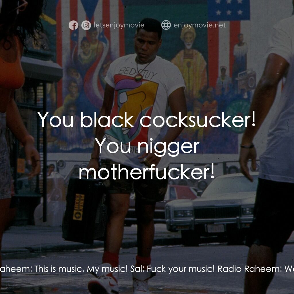 為所應為電影對白：Sal:  What'd I tell you about that noise? Buggin' Out:  What'd I tell you about t