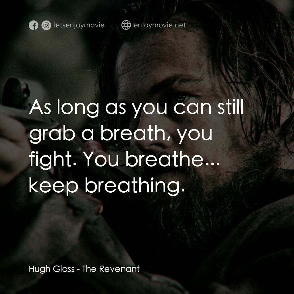 《神鬼獵人》經典台詞：Hugh Glass:  As long as you can still grab a breat ...