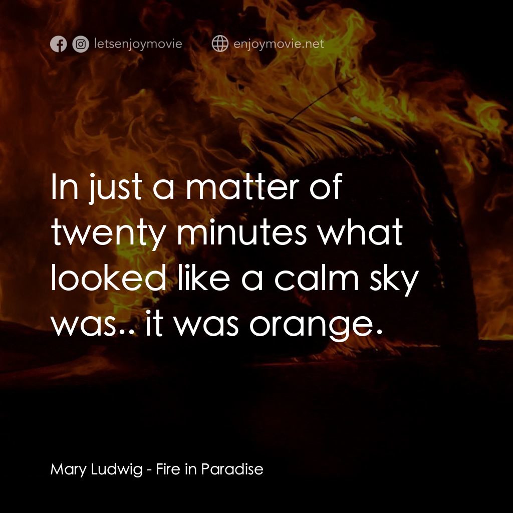 《天堂鎮之火》經典台詞：Mary Ludwig: In just a matter of twenty minutes wh ...