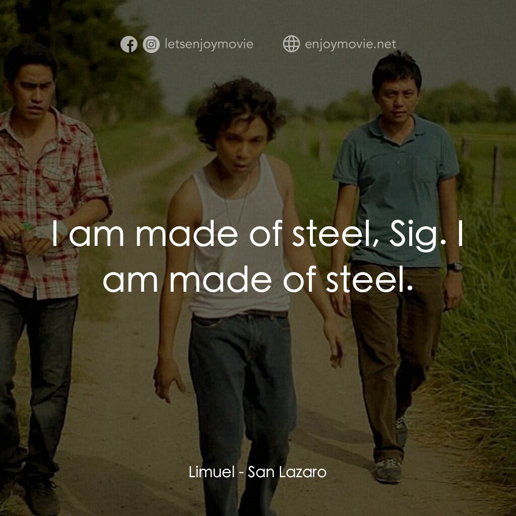 San Lazaro電影對白：Limuel:  I am made of steel, Sig. I am made of steel.